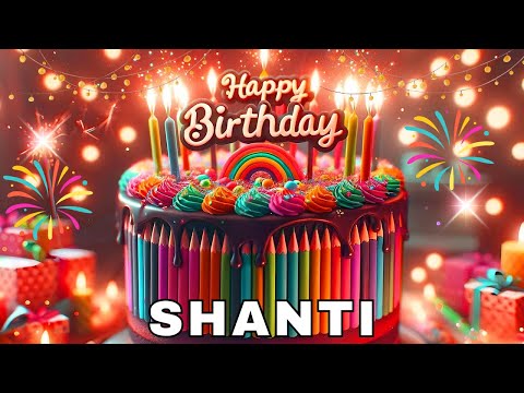 Happy Birthday Shanti, Birthday Wishes, Birthday Song, Today, hbd
