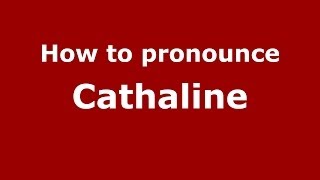 How to pronounce Cathaline