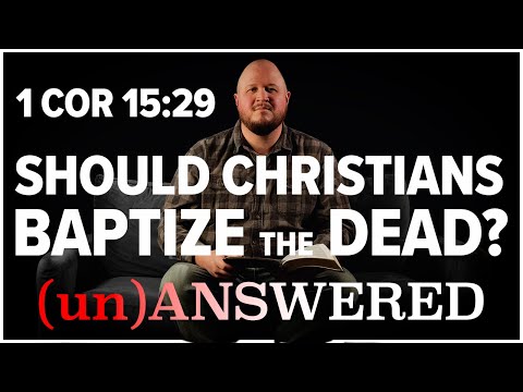 Should Christians Baptize the Dead? | (un)ANSWERED
