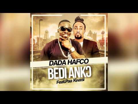 Dada Hafco - Bedi Ank) ft. Paa Kwasi (Official Song)
