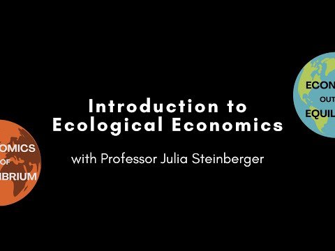 Introduction to Ecological Economics with Professor Julia Steinberger