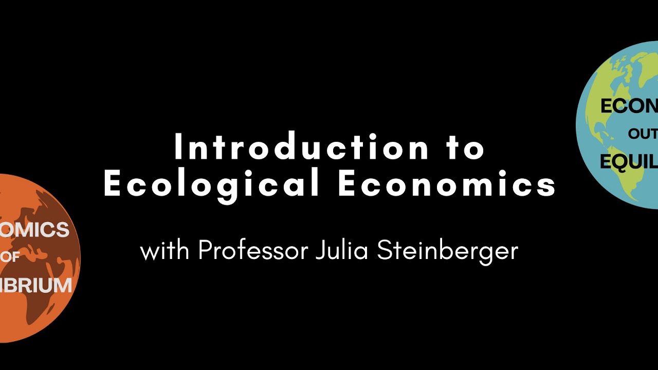 Introduction to Ecological Economics with Professor Julia Steinberger