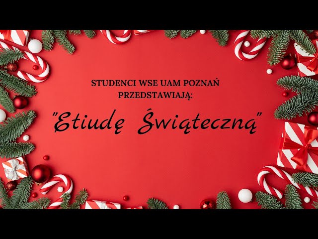 Świąteczna etiuda studentów WSE UAM Poznań 2021