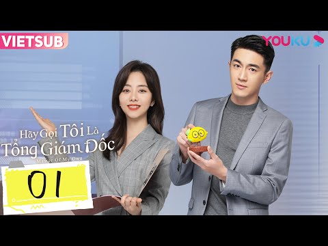 [VIETSUB] Hãy Gọi Tôi Là Tổng Giám Đốc | Tập 01 | Phim Ngôn Tình | Lâm Canh Tân/Đàm Tùng Vận | YOUKU