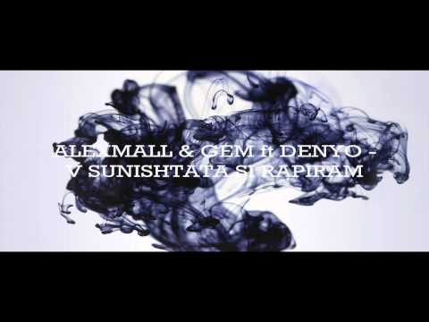 ALEXMALL & GEM ft DENYO - V SUNISHTATA SI RAPIRAM