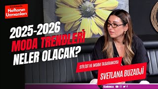 2025-2026 Moda Trendleri Neler Olacak? / Svetlana Buzadji / Ece Erken 