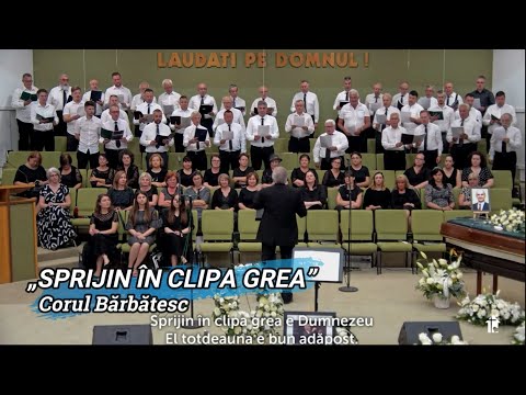 „SPRIJIN ÎN CLIPA GREA” - CORUL BĂRBĂTESC