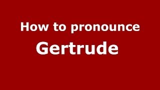 How to pronounce Gertrude 