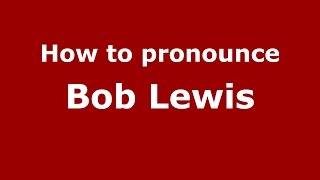 How to pronounce Bob Lewis