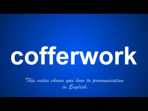 the correct pronunciation of cofferwork in English.