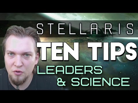 Stellaris Tips - 10 Tips for Leaders & Science (Stellaris Tutorial)
