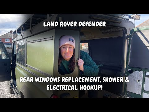 Land Rover Part 15: Rear Windows Replacement, Shower, & Electrical Hookup!