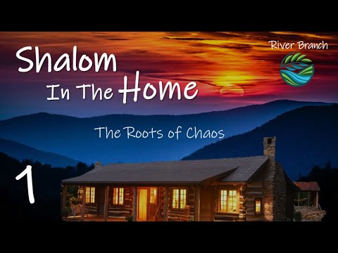 The Roots of Chaos - Shalom In The Home - Part 1