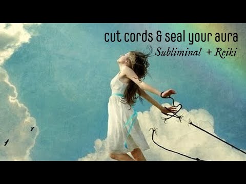 Cord Cutting | Seal Gaps in Your Aura | Reclaim Your Power | Reiki + Subliminal + 396Hz