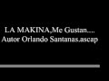 La Makina,,Me Gustan.autor y arreglo Orlando Santana. ascap