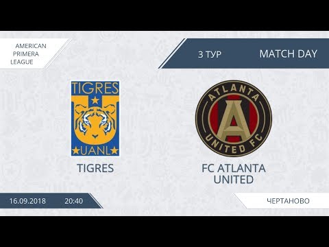AFL18. America. Primera. Day 3. Tigres - FC Atlanta United