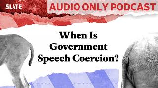 When Is Government Speech Coercion? | Political Gabfest