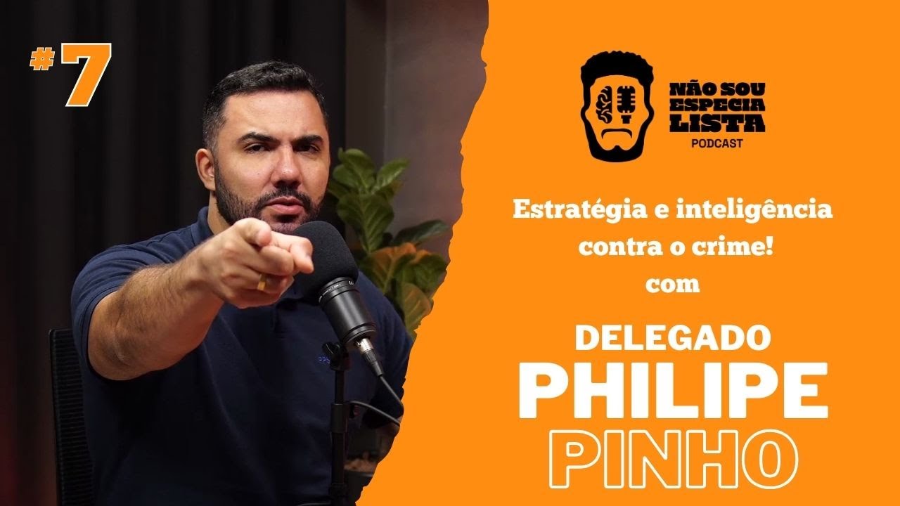 "Delegado Philipe Pinho no 'Não Sou Especialista' – Justiça, Segurança e Inteligência | Ep. 7"