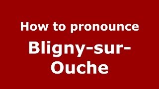 How to pronounce Bligny-Sur-Ouche
