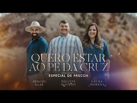 QUERO ESTAR AO PÉ DA CRUZ - @Sergiosaasofc, @lauramorena e @fellype.macedo