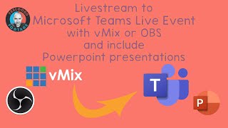 Livestream to Microsoft Teams Live Event with vMix or OBS and include Powerpoint presentations
