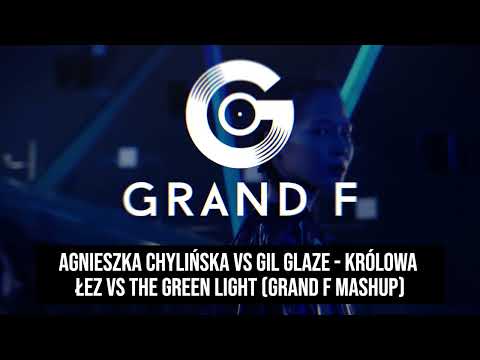 Agnieszka Chylińska vs Gil Glaze - Królowa Łez vs The Green Light (Grand F Mashup)