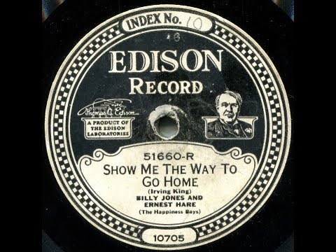 SHOW ME THE WAY TO GO HOME - Billy Jones and Ernest Hare