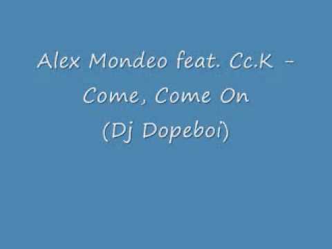 Alex Mondeo feat  Cc K   Come, Come On Dj Dopeboi