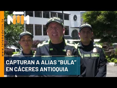 Capturado alias “Bula” en Cáceres Antioquia - Telemedellín