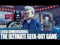 Why LEGO Dimensions is the Ultimate Geek-Out Game