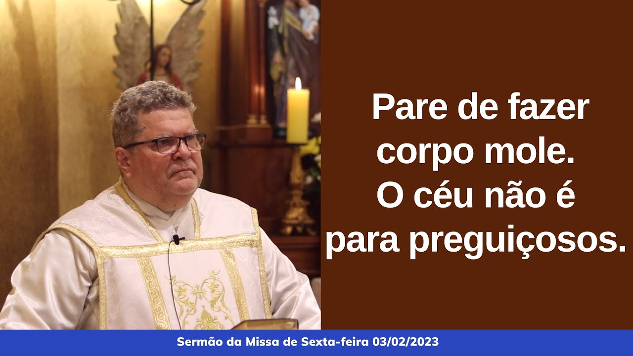 Pare de fazer corpo mole. O céu não é para preguiçosos.