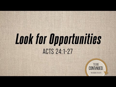 Jun 2, 2024, Look for Opportunities- Acts 24:1-27 Mark Brown