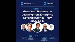 WBSP770: Grow Your Business by Learning from Enterprise Software Stories - May 2025, Ep 16, an Ob...