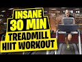 HIIT Workout Insane 30 Minute Treadmill Workout