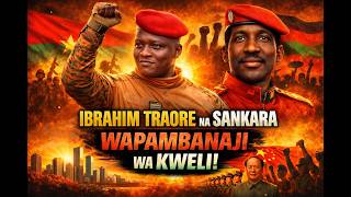 IBRAHIM TRAORE NA SANKARA WAPAMBANAJI WA KWELI/AFRIKA IKIMPATA TRAORE ITAENDELEA KAMA CHINA