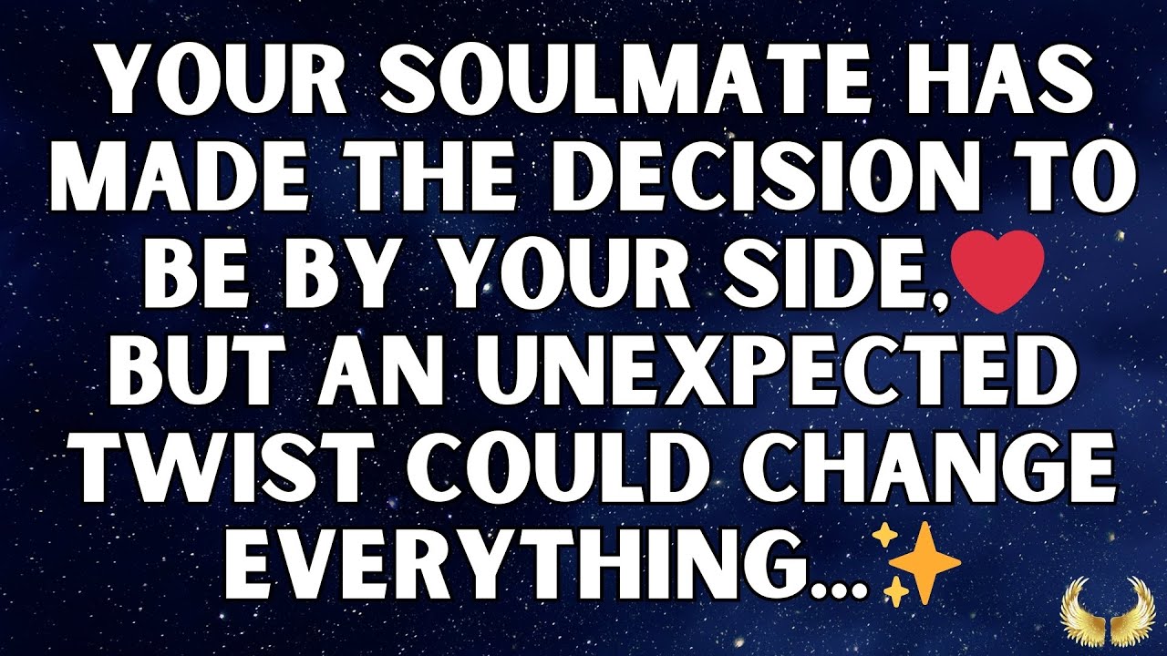 💌 Angels say Your Soulmate Has Made the Decision to Be by Your Side,But There's an Unexpected Twist