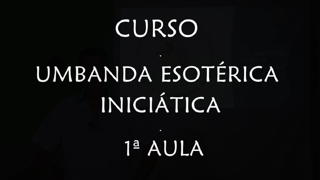 CURSO: UMBANDA ESOTÉRICA INICIÁTICA - 1ª AULA