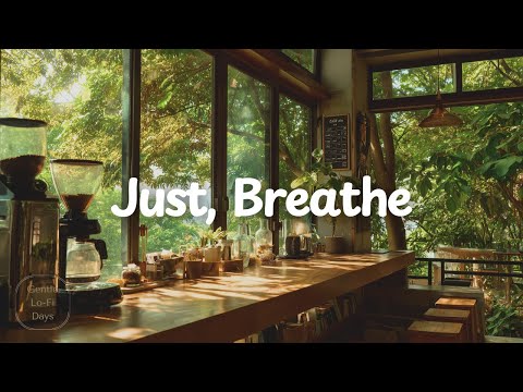 Just, Breathe ☕️✨[chill acoustic, lofi mix] calm music for study, work, relax｜playlist BGM