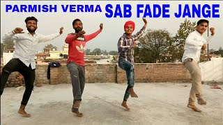 SAB FADE JANGE - PARMISH VERMA - BHANGRA - FULL VIDEO