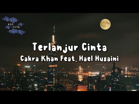 Cakra Khan Feat. Hael Husaini - Terlanjur Cinta (Lirik Video)