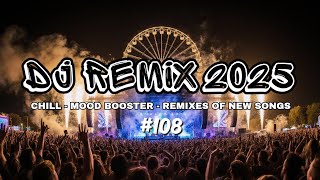 Download lagu #108 DJ REMIX 2025  | Remixes Of New Songs Chill & Mood Booster  mp3