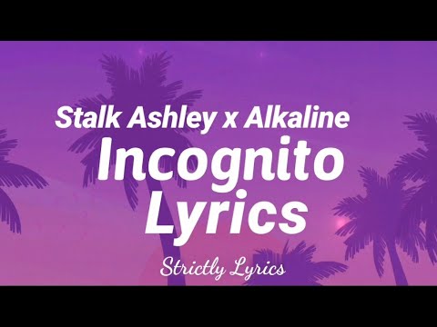 Stalk Ashley x Alkaline - Incognito Lyrics | Strictly Lyrics