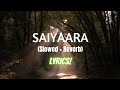 Saiyaara [Slowed + Reverb] - Mohit Chauhan (Lyrics)