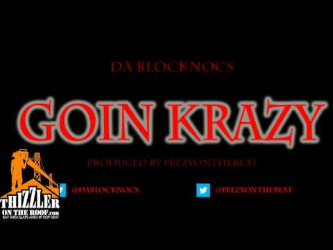 Da Blocknocs - Goin Krazy [Thizzler.com]