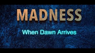 Madness - When Dawn Arrives