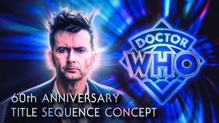 DOCTOR WHO - 60th Anniversary Title Sequence Conce