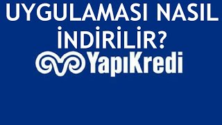 Yapı Kredi Uygulaması Nasıl İndirilir?