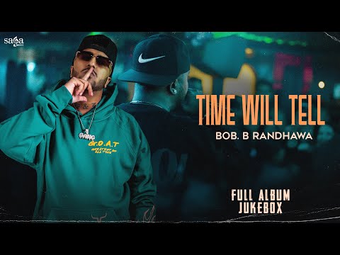 Time Will Tell - Bob. B Randhawa | Full Album Audio Jukebox | Latest Punjabi Songs 2024 | Hip Hop