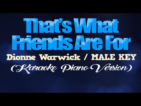 THAT'S WHAT FRIENDS ARE FOR - Dionne Warwick/MALE KEY (KARAOKE PIANO VERSION)