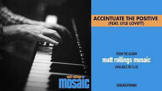 Matt Rollings | Accentuate The Positive (feat. Lyle Lovett)